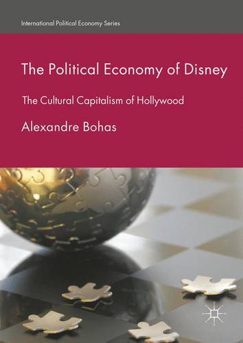 The Political Economy of Disney: The Cultural Capitalism of Hollywood  by Alexandre Bohas at Abbey's Bookshop, 