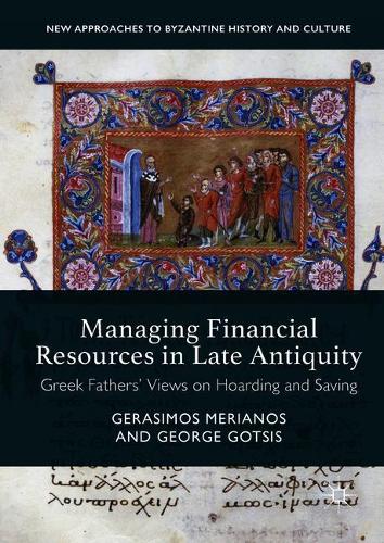 Managing Financial Resources in Late Antiquity: Greek Fathers' Views on Hoarding and Saving  by Gerasimos Merianos at Abbey's Bookshop, 