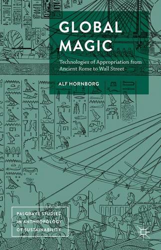 Global Magic: Technologies of Appropriation from Ancient Rome to Wall Street  by Alf Hornborg at Abbey's Bookshop, 