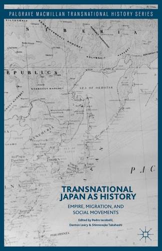 Transnational Japan as History: Empire, Migration, and Social Movements  by Pedro Iacobelli at Abbey's Bookshop, 