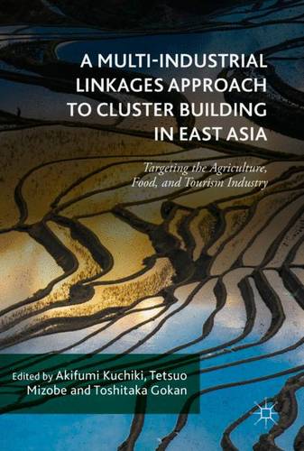 A Multi-Industrial Linkages Approach to Cluster Building in East Asia: Targeting the Agriculture, Food, and Tourism Industry