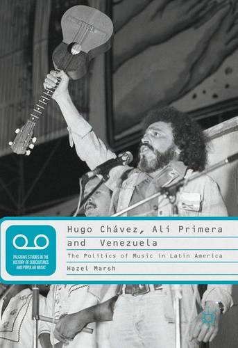 Hugo Chávez, Alí Primera and Venezuela: The Politics of Music in Latin America  by Hazel Marsh at Abbey's Bookshop, 