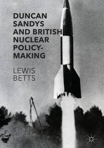 Duncan Sandys and British Nuclear Policy-Making  by Lewis Betts at Abbey's Bookshop, 
