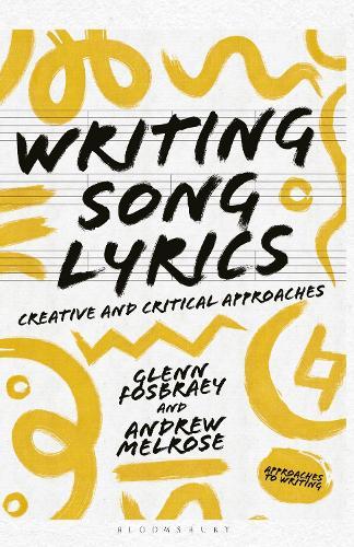 Writing Song Lyrics: A Creative and Critical Approach  by Glenn Fosbraey (University of Winchester, Winchester, UK) at Abbey's Bookshop, 