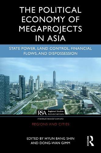 The Political Economy of Megaprojects in Asia: State Power, Land Control, Financial Flows, and Dispossession  by Hyun Bang Shin at Abbey's Bookshop, 