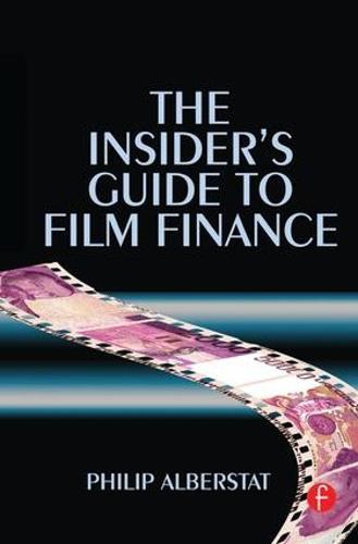 The Insider's Guide to Film Finance  by Philip Alberstat (Partner at law firm Osborne Clarke, London, UK) at Abbey's Bookshop, 