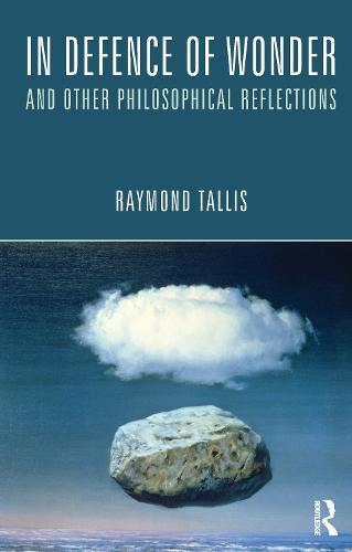 In Defence of Wonder and Other Philosophical Reflections  by Raymond Tallis at Abbey's Bookshop, 