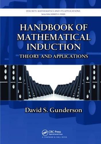 Handbook of Mathematical Induction: Theory and Applications  by David S. Gunderson (University of Manitoba, Winnipeg, Canada) at Abbey's Bookshop, 