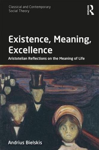 Existence, Meaning, Excellence: Aristotelian Reflections on the Meaning of Life  by Andrius Bielskis (Mykolas Romeris University, Lithuania) at Abbey's Bookshop, 