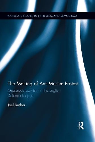 The Making of Anti-Muslim Protest: Grassroots Activism in the English Defence League  by Joel Busher (Coventry University, United Kingdom) at Abbey's Bookshop, 