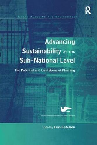 Advancing Sustainability at the Sub-National Level: The Potential and Limitations of Planning  by Eran Feitelson at Abbey's Bookshop, 