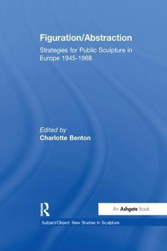 Figuration/Abstraction: Strategies for Public Sculpture in Europe 1945-1968  by Charlotte Benton at Abbey's Bookshop, 