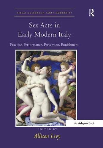 Sex Acts in Early Modern Italy: Practice, Performance, Perversion, Punishment  by Allison Levy at Abbey's Bookshop, 