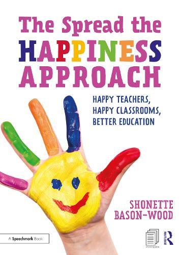 The Spread the Happiness Approach: Happy Teachers, Happy Classrooms, Better Education  by Shonette Bason-Wood at Abbey's Bookshop, 