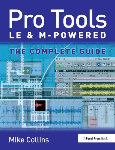 Pro Tools LE and M-Powered: The complete guide  by Mike Collins (Studio musician, recording engineer, and producer) at Abbey's Bookshop, 