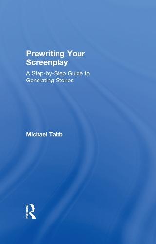 Prewriting Your Screenplay: A Step-by-Step Guide to Generating Stories  by Michael Tabb at Abbey's Bookshop, 