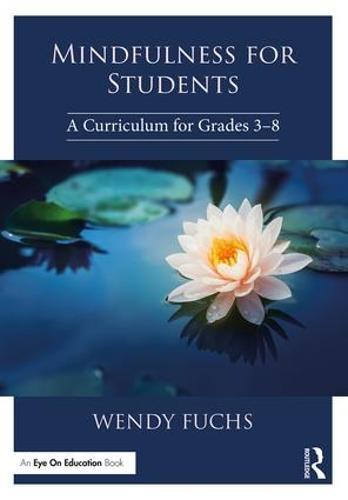 Mindfulness for Students: A Curriculum for Grades 3-8  by Wendy Fuchs at Abbey's Bookshop, 