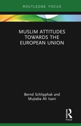 Muslim Attitudes Towards the European Union  by Bernd Schlipphak (University of Münster, Germany.) at Abbey's Bookshop, 