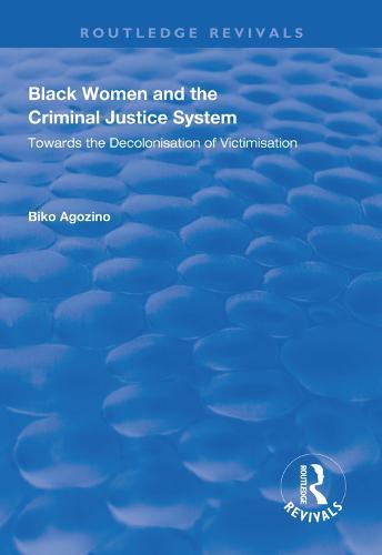 Black Women and The Criminal Justice System: Towards the Decolonisation of Victimisation  by Biko Agozino at Abbey's Bookshop, 