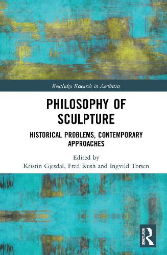Philosophy of Sculpture: Historical Problems, Contemporary Approaches  by Kristin Gjesdal (Temple University, USA) at Abbey's Bookshop, 