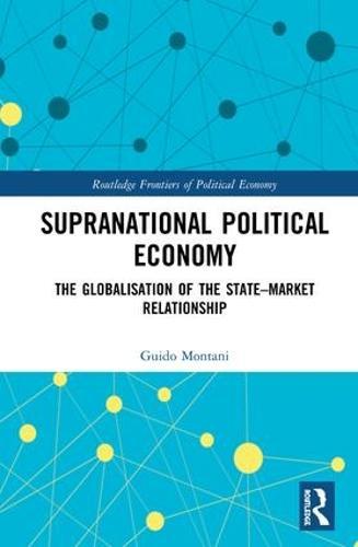 Supranational Political Economy: The Globalisation of the State–Market Relationship  by Guido Montani (University of Pavia, Italy) at Abbey's Bookshop, 