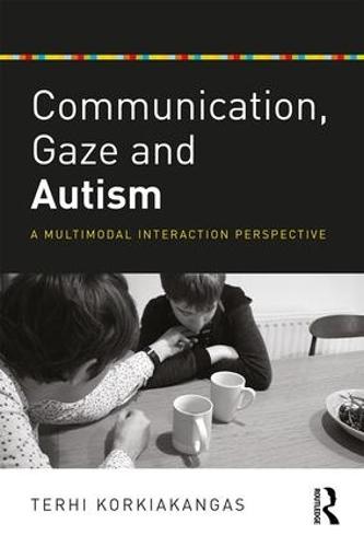 Communication, Gaze and Autism: A Multimodal Interaction Perspective  by Terhi Korkiakangas (UCL Institute of Education, UK) at Abbey's Bookshop, 