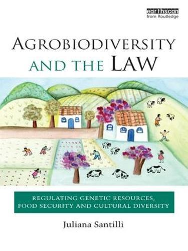 Agrobiodiversity and the Law: Regulating Genetic Resources, Food Security and Cultural Diversity  by Juliana Santilli (University of Brasilia, Brazil) at Abbey's Bookshop, 