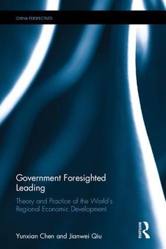 Government Foresighted Leading: Theory and Practice of the World's Regional Economic Development  by Yunxian Chen (Guangdong Regional Management Innovation Center, China) at Abbey's Bookshop, 