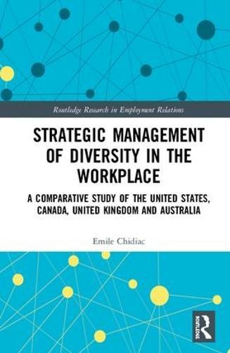 Strategic Management of Diversity in the Workplace: A Comparative Study of the United States, Canada, United Kingdom and Australia  by Emile Chidiac at Abbey's Bookshop, 