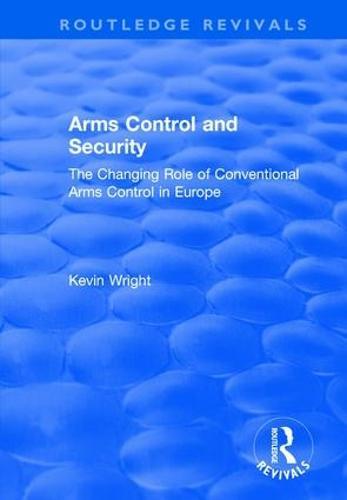 Arms Control and Security: The Changing Role of Conventional Arms Control in Europe  by Kevin Wright at Abbey's Bookshop, 