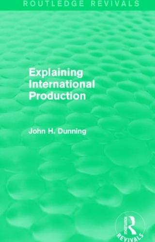 Explaining International Production (Routledge Revivals)  by John H. Dunning at Abbey's Bookshop, 