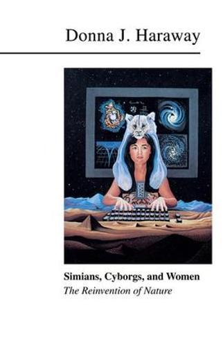 Simians, Cyborgs, and Women: The Reinvention of Nature  by Donna Haraway (University of California Santa Cruz, USA) at Abbey's Bookshop, 