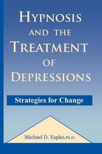 Hypnosis and the Treatment of Depressions: Strategies for Change  by Michael D. Yapko, PhD at Abbey's Bookshop, 