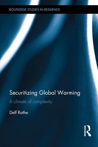 Securitizing Global Warming: A Climate of Complexity  by Delf Rothe (University of Hamburg, Germany) at Abbey's Bookshop, 