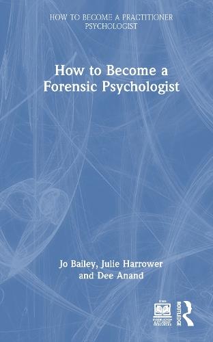 How to Become a Forensic Psychologist  by Jo Bailey (Lead Psychologist, Public Sector Prisons, National Offender Management Service, UK) at Abbey's Bookshop, 