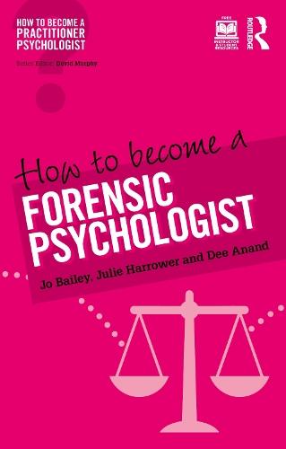 How to Become a Forensic Psychologist  by Jo Bailey (Lead Psychologist, Public Sector Prisons, National Offender Management Service, UK) at Abbey's Bookshop, 
