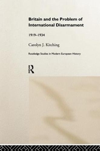 Britain and the Problem of International Disarmament: 1919-1934  by Carolyn J. Kitching at Abbey's Bookshop, 