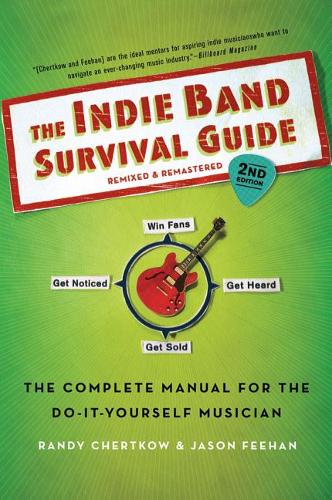 The Indie Band Survival Guide, 2nd Ed.: The Complete Manual for the Do-It-Yourself Musician  by Randy Chertkow at Abbey's Bookshop, 
