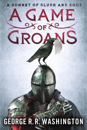 Game of Groans: A Sonnet of Slush and Soot  by George R R Washington at Abbey's Bookshop, 