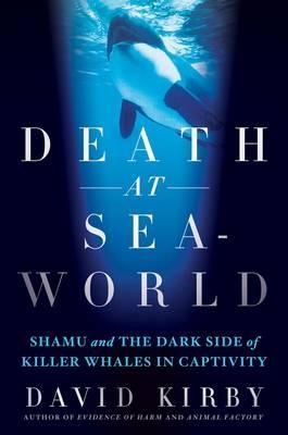 Death at Seaworld: Shamu and the Dark Side of Killer Whales in Captivity  by David Kirby at Abbey's Bookshop, 