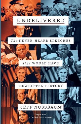 Undelivered: The Never-Heard Speeches That Would Have Rewritten History  by Jeff Nussbaum at Abbey's Bookshop, 