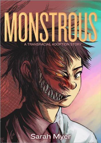 Monstrous: A Transracial Adoption Story  by Sarah Myer at Abbey's Bookshop, 