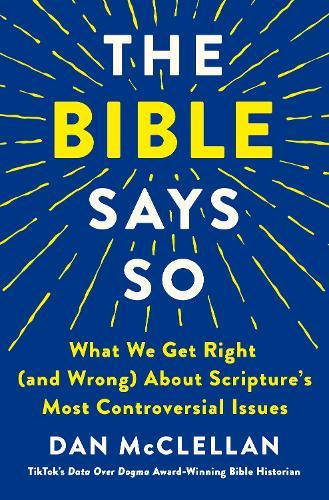 The Bible Says So: What We Get Right (and Wrong) About Scripture’s Most Controversial Issues  by Dan McClellan at Abbey's Bookshop, 