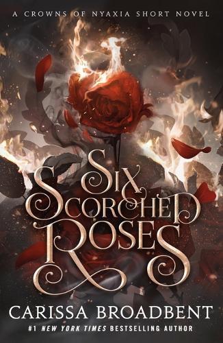 Six Scorched Roses: A Crowns of Nyaxia Short Novel  by Carissa Broadbent at Abbey's Bookshop, 