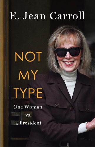 Not My Type:  One Woman vs. a President  by E. Jean Carroll at Abbey's Bookshop, 