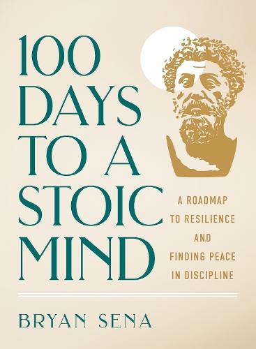 100 Days to a Stoic Mind: A Roadmap to Resilience and Finding Peace in Discipline  by Bryan Sena at Abbey's Bookshop, 