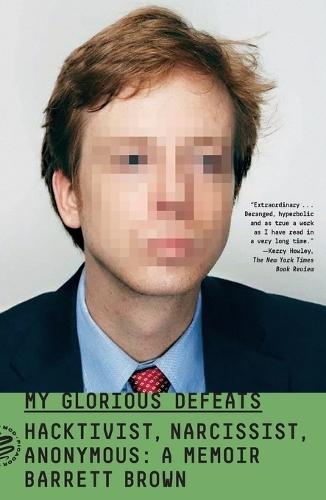 My Glorious Defeats: Hacktivist, Narcissist, Anonymous: A Memoir  by Barrett Brown at Abbey's Bookshop, 