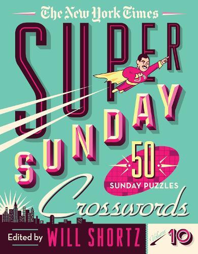 The New York Times Super Sunday Crosswords Volume 10: 50 Sunday Puzzles  by The New York Times at Abbey's Bookshop, 