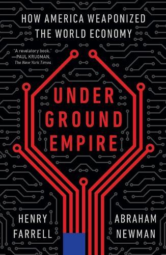 Underground Empire: How America Weaponized the World Economy  by Henry Farrell at Abbey's Bookshop, 