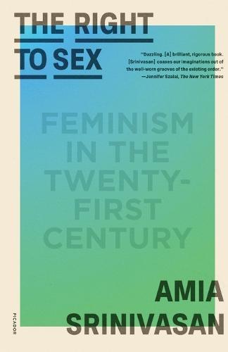 The Right to Sex: Feminism in the Twenty-First Century  by Amia Srinivasan (Oxford) at Abbey's Bookshop, 